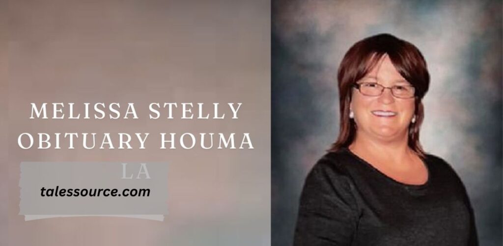 Melissa Stelly Obituary Houma, LA- Honoring a Life of Compassion and Service