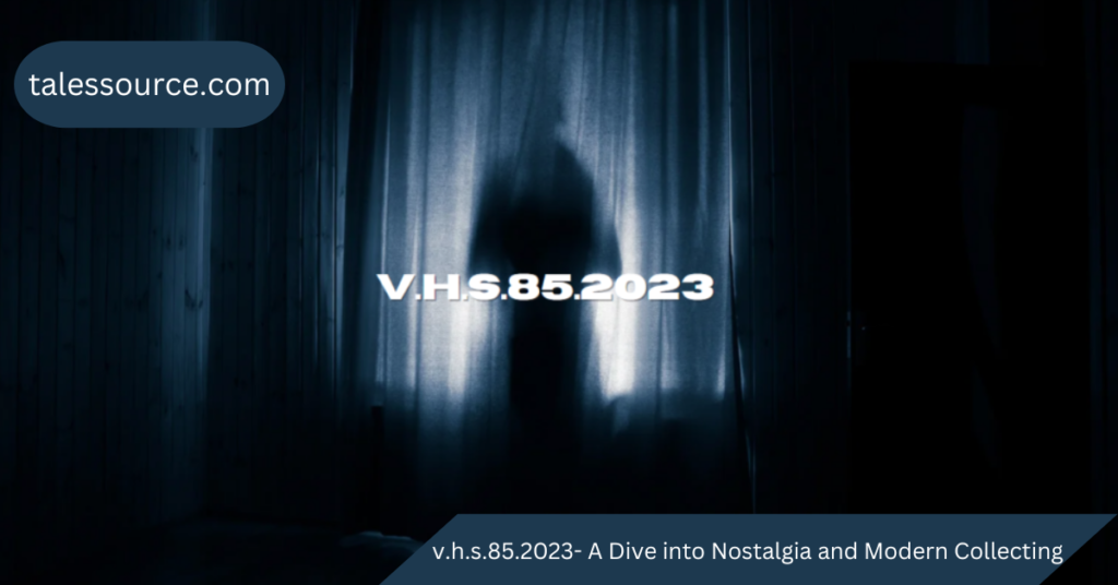 v.h.s.85.2023